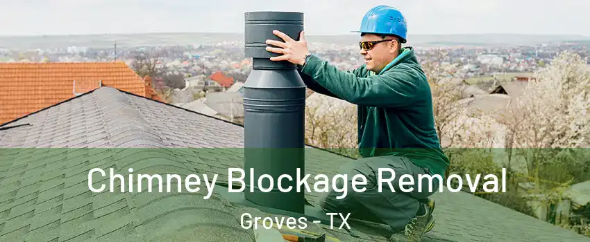  Chimney Blockage Removal Groves - TX