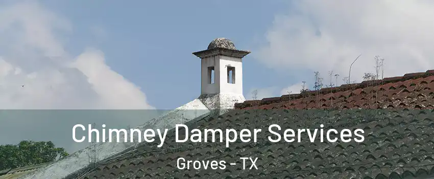  Chimney Damper Services Groves - TX
