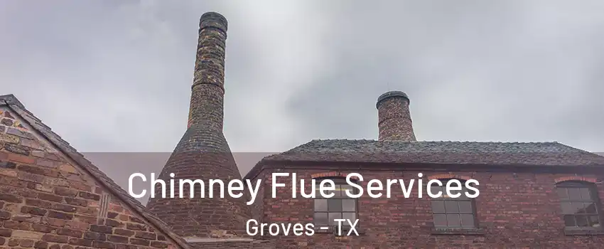  Chimney Flue Services Groves - TX