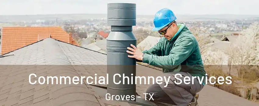  Commercial Chimney Services Groves - TX