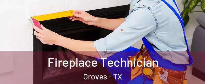 Fireplace Technician Groves - TX