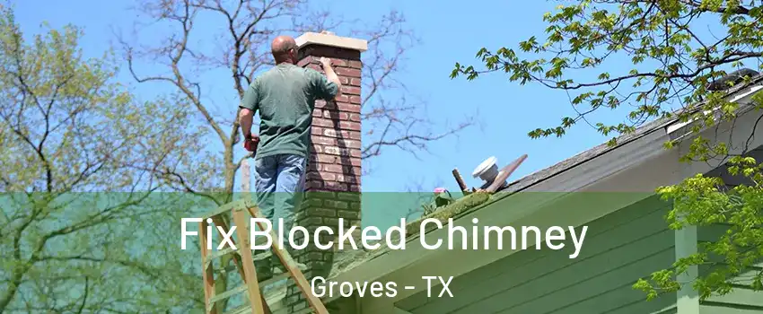  Fix Blocked Chimney Groves - TX