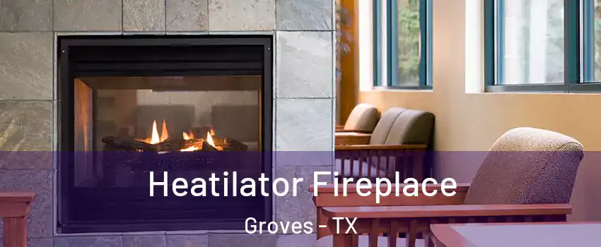  Heatilator Fireplace Groves - TX