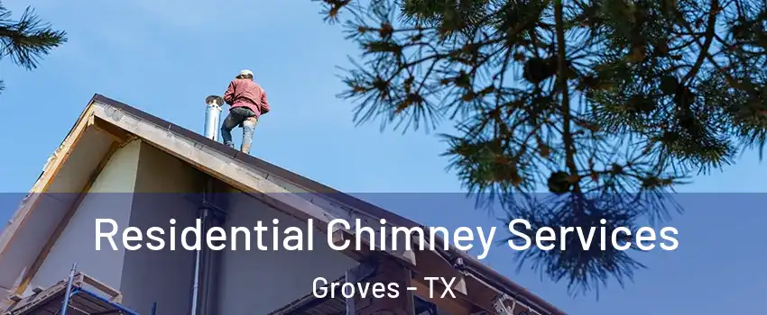  Residential Chimney Services Groves - TX