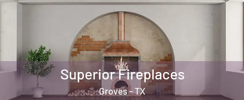  Superior Fireplaces Groves - TX