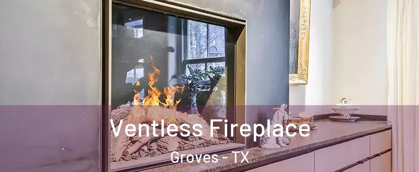  Ventless Fireplace Groves - TX