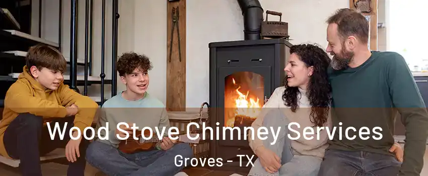  Wood Stove Chimney Services Groves - TX