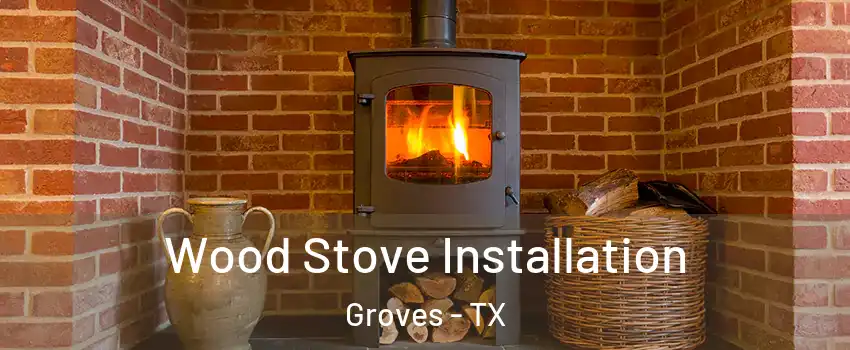  Wood Stove Installation Groves - TX